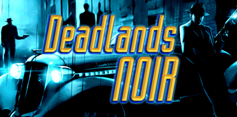 Deadlands Noir (Aug 2016)