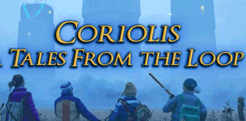 Coriolis & Tales From the Loop